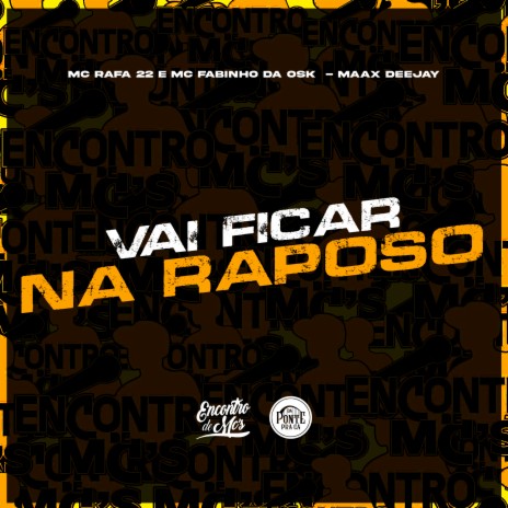 Vai Fica na Raposo ft. Maax Deejay & MC Rafa 22 | Boomplay Music