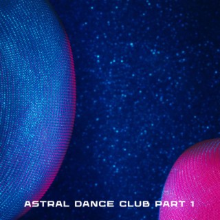 Astral Dance Club Part 1