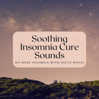 Soothing Insomnia Cure Sounds: No More Insomnia with Delta Waves