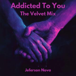 Addicted To You (The Velvet Mix)