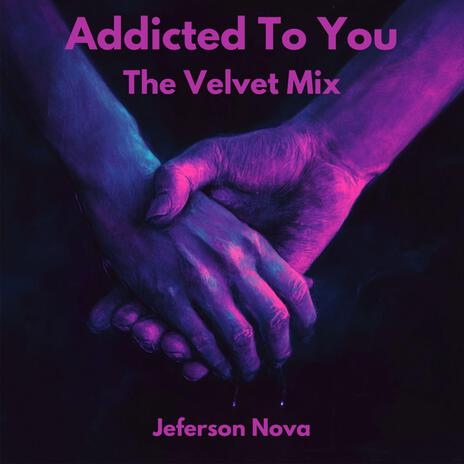 Addicted To You (The Velvet Mix) | Boomplay Music