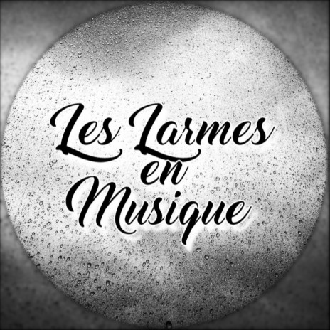 Les Larmes en Musique | Boomplay Music