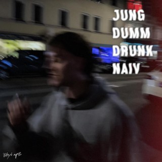 jung, dumm, drunk & naiv lyrics | Boomplay Music