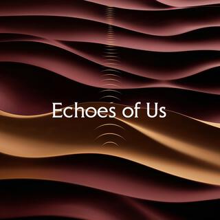 Echoes of Us