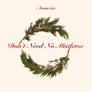 Don't Need No Mistletoe