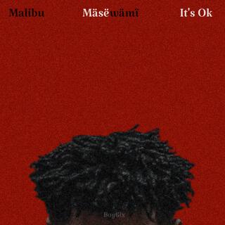 It’s Ok / Masewami / Malibu