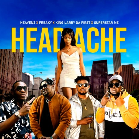 HEADACHE ft. Heavenz, King Larry Da First & Freaky | Boomplay Music