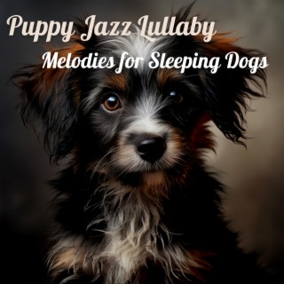 Puppy Jazz Lullaby: Melodies for Sleeping Dogs