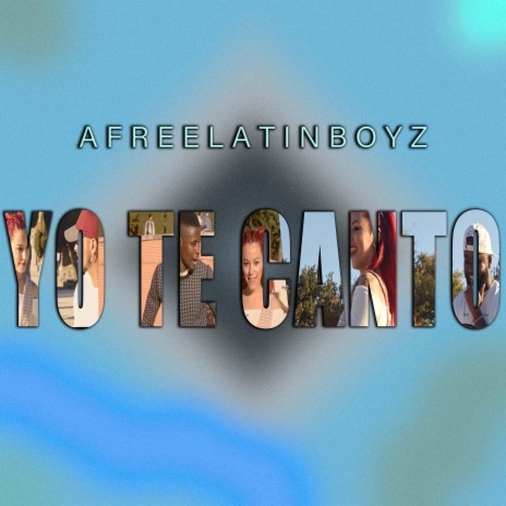 Yo Te Canto ft. AfreelatinBoyz | Boomplay Music