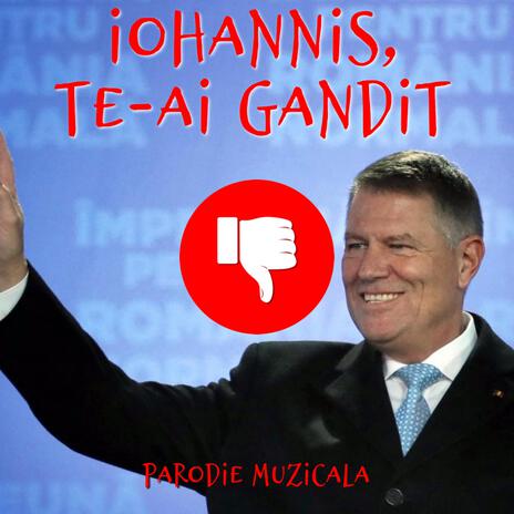 Iohannis Te-Ai Gandit, Parodie Muzicala | Boomplay Music