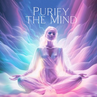 Purify the Mind: Music to Take Care of Your Mind, Tranquil Relaxation