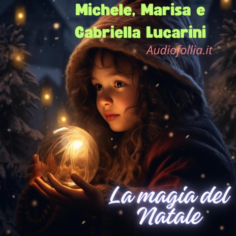 La Magia del Natale (Canzone di Natale su commissione) ft. Michele Lucarini, Gabriella Lucarini & Marisa Lucarini | Boomplay Music