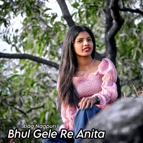 Bhul Gele Re Anita | Boomplay Music