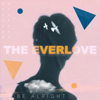 The Everlove - Be Alright