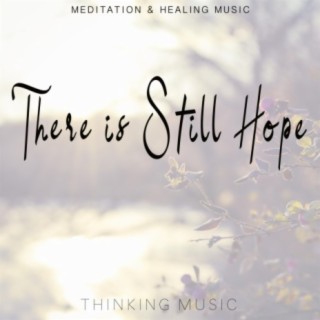 There is Still Hope (Meditation & Healing Music)