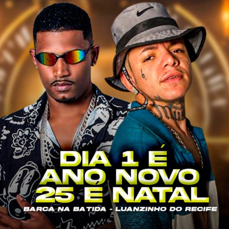 Dia 1 É Ano Novo, 25 É Natal ft. Luanzinho do Recife & MC Lulu | Boomplay Music