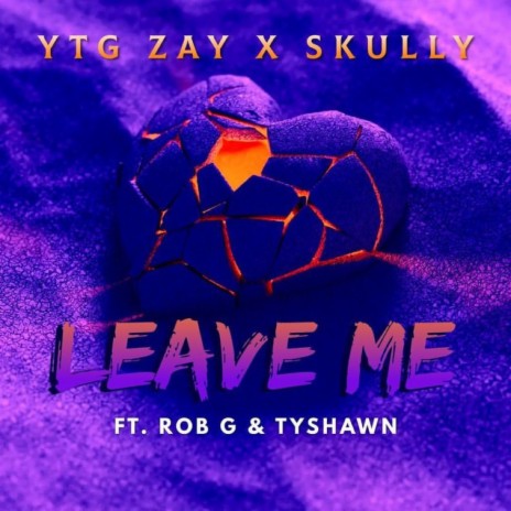 Leave Me ft. YTG Zay, Rob G & Tyshawn