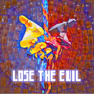 Lose The Evil