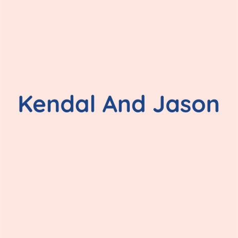 Kendal And Jason | Boomplay Music