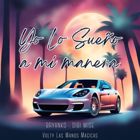 Yo Lo Sueño a Mi Manera ft. Bryanko & Dibi Wise | Boomplay Music