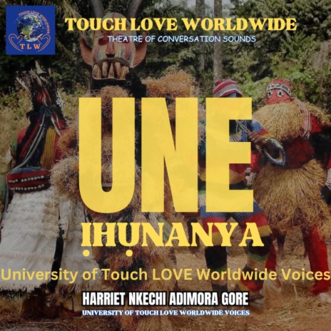 UNE ỊHỤNANYA University of Touch LOVE Worldwide Voices | Boomplay Music