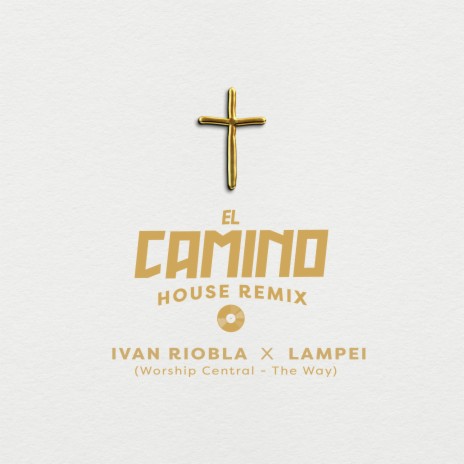 El Camino (Worship Central (The Way) (House Remix) ft. Lampei | Boomplay Music