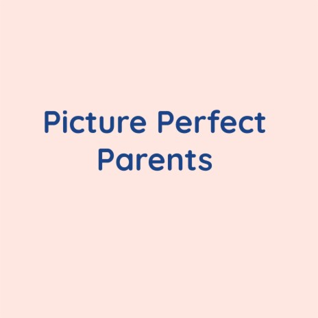 Picture Perfect Parents | Boomplay Music