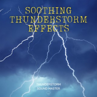 Soothing Thunderstorm Effects for Rest and Relaxation