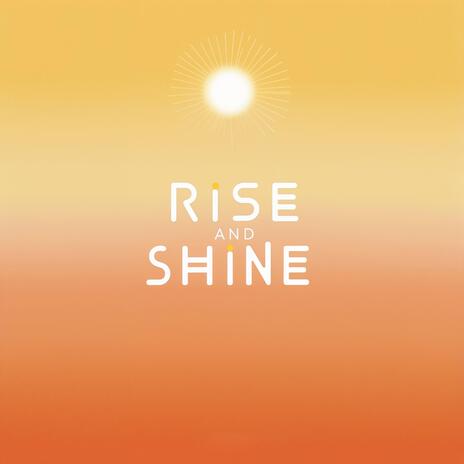 Rise and Shine | Boomplay Music