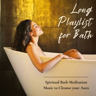 Long Playlist for Bath: Spiritual Bath Meditation Music to Cleanse your Aura