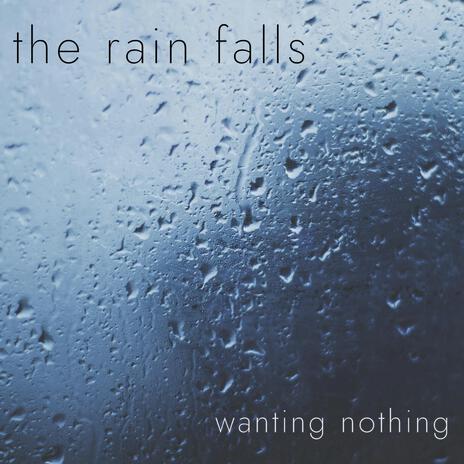 the rain falls, wanting nothing (ambient rain) | Boomplay Music