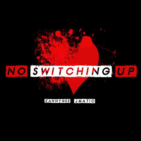 No Switching up ft. Jmatic | Boomplay Music