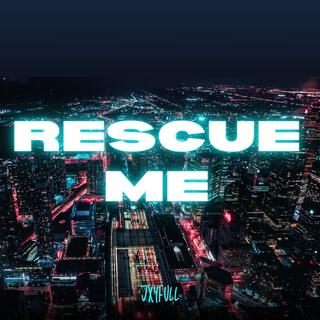 RESCUE ME