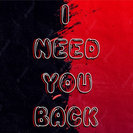 I Need You Back | Boomplay Music