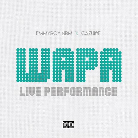 Wapa (Live Performance) ft. Cazulee | Boomplay Music