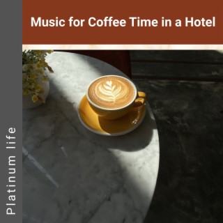 Music for Coffee Time in a Hotel