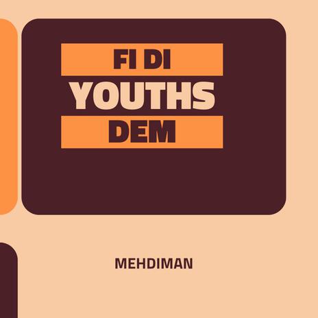 FI DI YOUTHS DEM | Boomplay Music