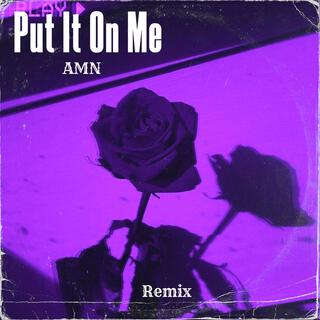 Put It On Me (Remix)