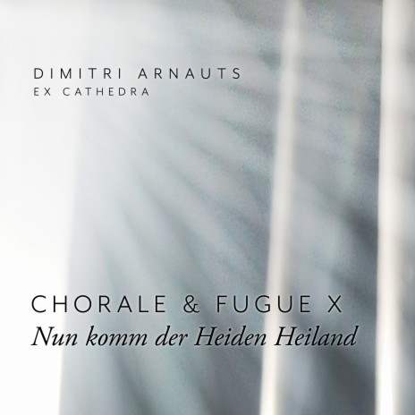 Nun komm der Heiden Heiland - Chorale and Fugue X / Ex Cathedra | Boomplay Music