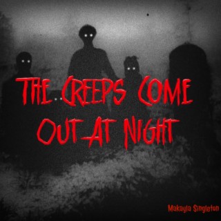 The Creeps Come Out At Night