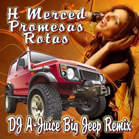 H Merced Promesas Rotas DJ A-JUICE Big Jeep Remix (Radio Edit)