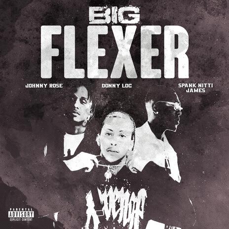 BIG FLEXER ft. Donny loc, Johnny Rose & Spank Nitti James | Boomplay Music