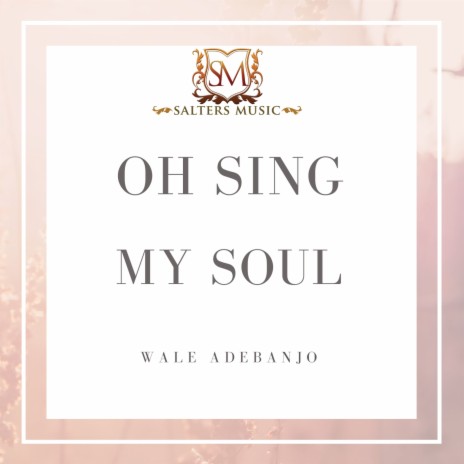 Oh Sing My Soul | Boomplay Music