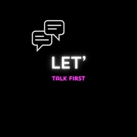 Let's Talk First | Boomplay Music