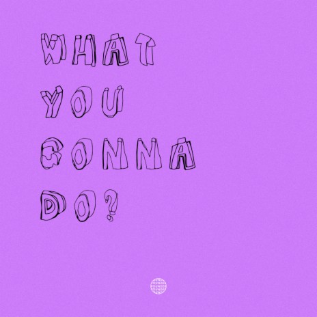 What You Gonna Do | Boomplay Music