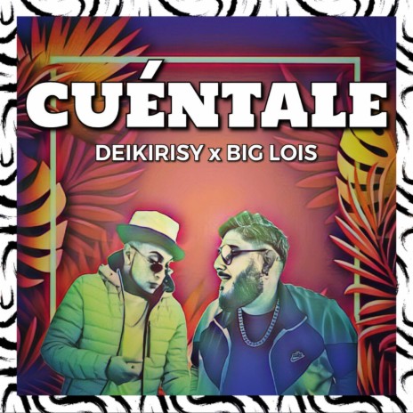 Cuentale ft. Deikirisy | Boomplay Music