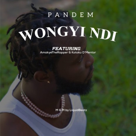 Wongyi Ndi ft. AmakyeTheRapper & Kotoku D'Mentor | Boomplay Music