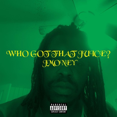 Who Got That Juice? | Boomplay Music