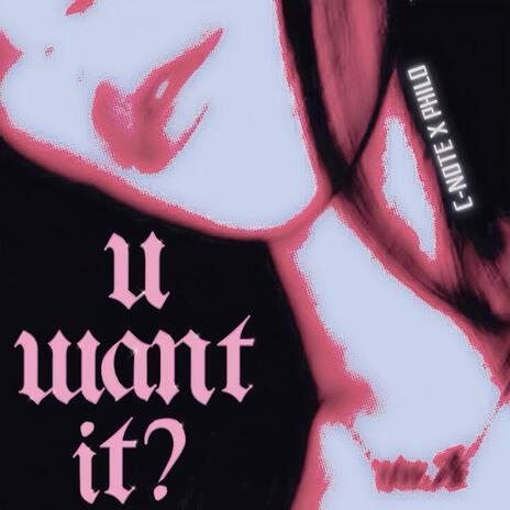 U Want It? ft. Philo | Boomplay Music