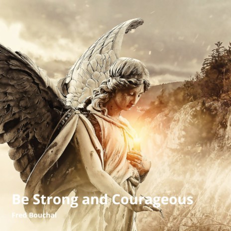 Be Strong and Courageous | Boomplay Music